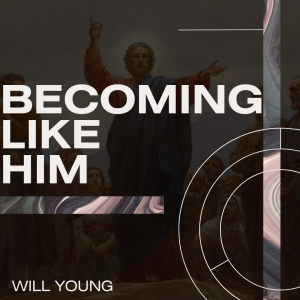 02252024 | Becoming Like Him | Will Young