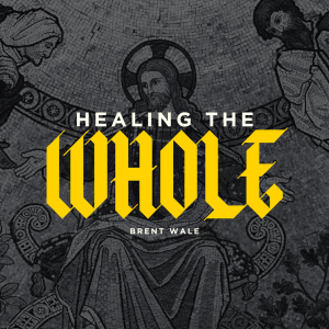 11032024 1| Healing the Whole | Brent Wale