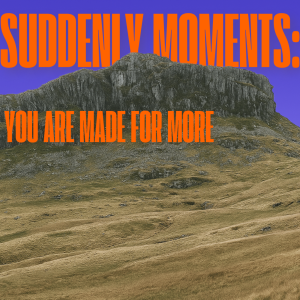 05042025 | Suddenly Moments: You Are Made For More | YOUTH SUNDAY | Will Young