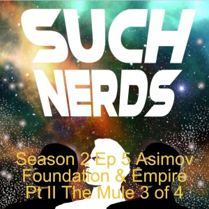 Such Nerds Season 2 Ep 5 Asimov Foundation & Empire Pt II The Mule 3 of 4