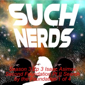 Such Nerds Season 3 Ep 3 Isaac Asimov Second Foundation Pt II Search by the Foundation 1 of 4