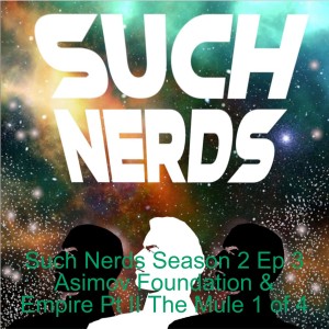 Such Nerds Season 2 Ep 3 Asimov Foundation & Empire Pt II The Mule 1 of 4