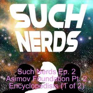 Such Nerds Ep 2 Asimov Foundation Pt 2 Encyclopedists 1 of 2