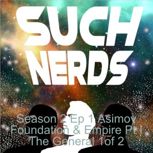 Such Nerds Season 2 Ep 1 Asimov Foundation & Empire Pt I The General 1of 2