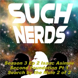 Such Nerds Season 3 Ep 2 Isaac Asimov Second Foundation Pt I Search by the Mule 2 of 2