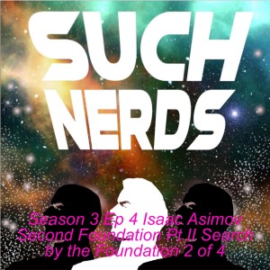 Such Nerds Season 3 Ep 4 Isaac Asimov Second Foundation Pt II Search by the Foundation 2 of 4