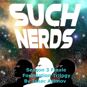 Such Nerds Season 3 Finale, Second Foundation by Isaac Asimov, Review and Discussion