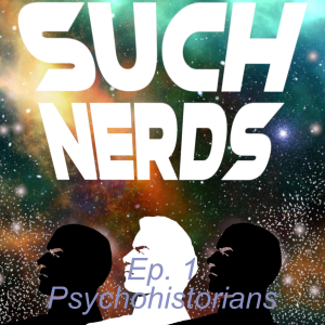 Such Nerds Intro and Ep 1 Asimov Foundation Pt 1 Psychohistorians