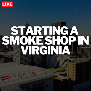 Opening A Smoke Shop Business In Downtown Virginia