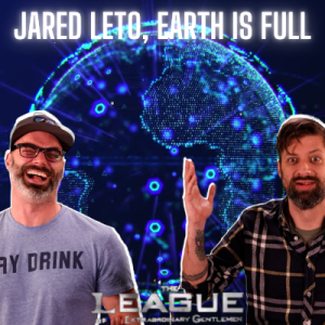 S1:E13 LUG - Jared Leto, Earth Is STILL Full!
