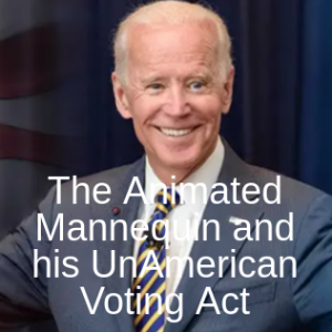 The Animated Mannequin and his UnAmerican Voting Act