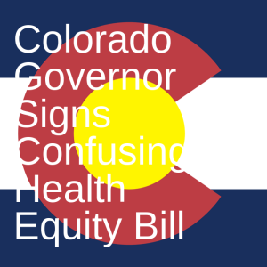 Colorado Governor Signs Confusing Health Equity Bill