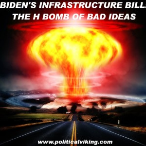 Biden‘s Infratstructure Bill: The H Bomb of Bad Ideas