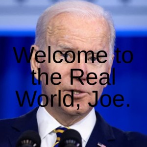 Welcome to the Real World, Joe.