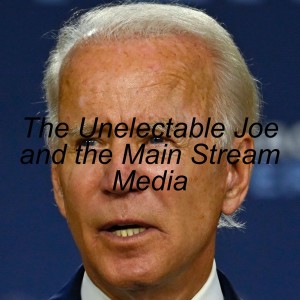 The Unelectable Joe and the Main Stream Media