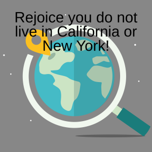 Rejoice you do not live in California or New York!