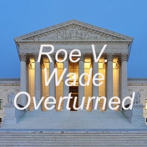 Roe V. Wade Overturned