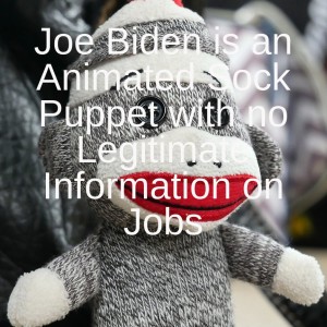 Joe Biden is an Animated Sock Puppet with no Legitimate Information on Jobs