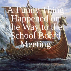 A Funny Thing Happened on the Way to the School Board Meeting