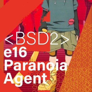 E16: Paranoia Agent | Battle School Dropouts