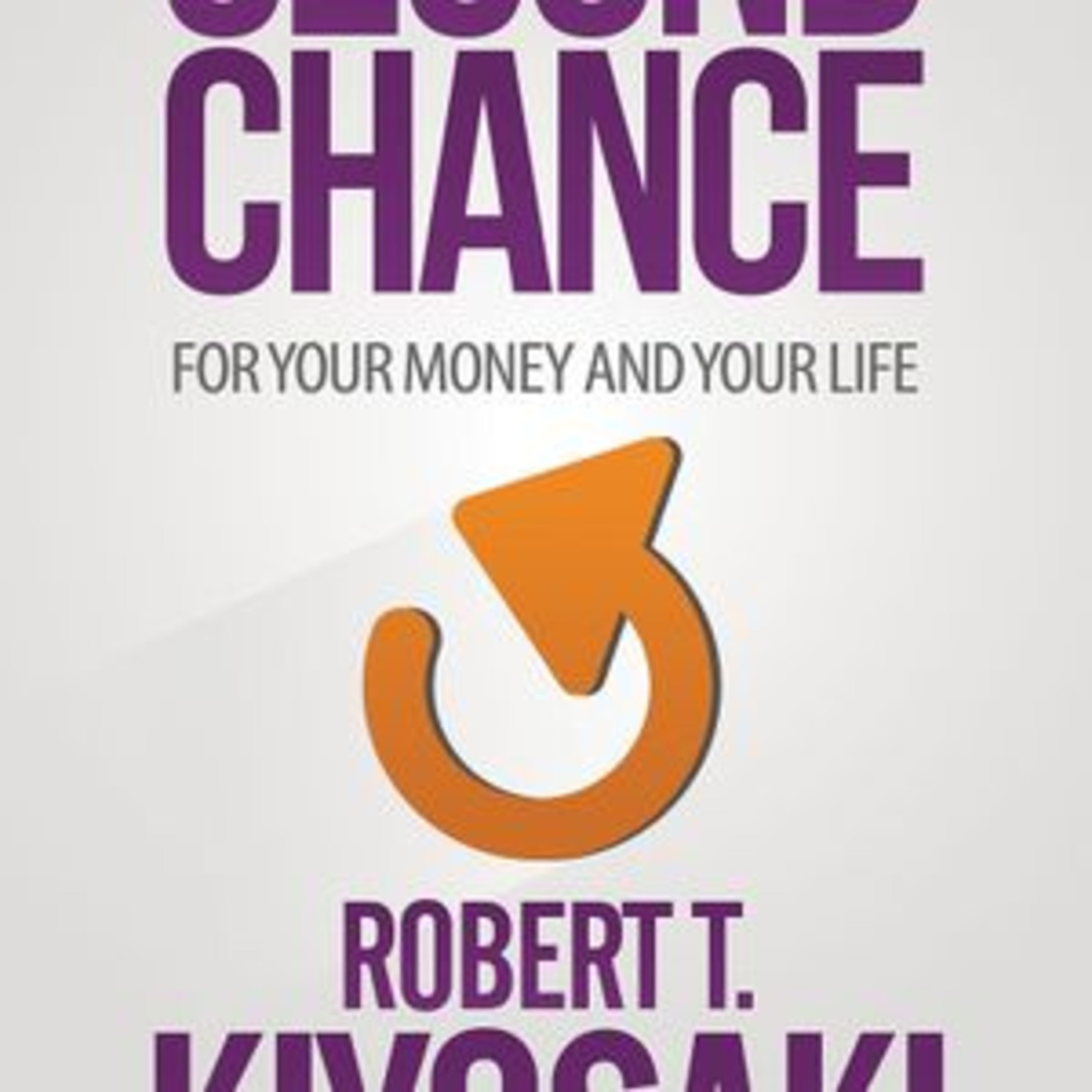 Robert Kiyosaki Second Chance for Your Money, Your Life and Our World Book Summary