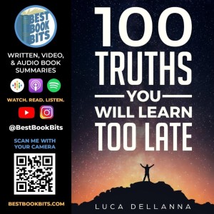 100 Truths You Will Learn Too Late | Luca Dellanna | Summary