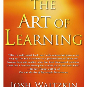 Book Summary of The Art of Learning | Author Josh Waitzkin