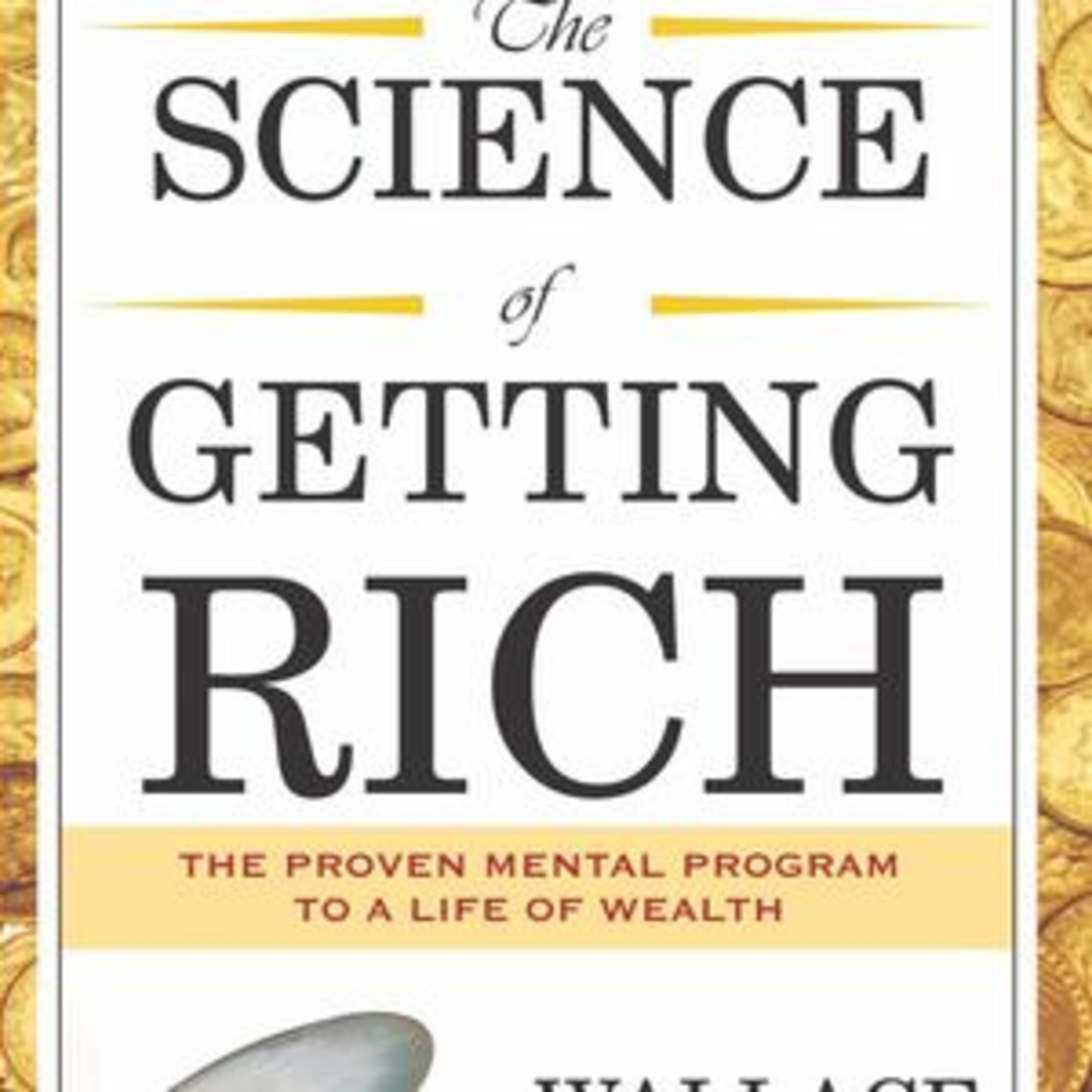 The Science of Getting Rich How to make money and get the life you want by Wallace D. Wattles