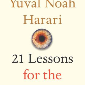 Yuval Noah Harari 21 Lessons for the 21st Century Book Summary