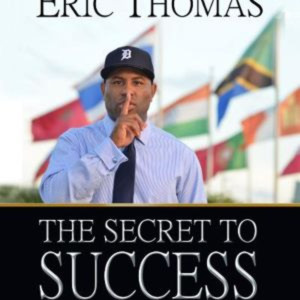 Eric Thomas: The Secret to Success Book Summary