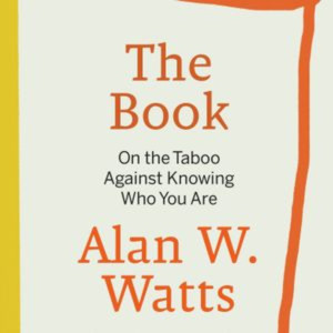 Alan W. Watts The Book on the Taboo Against Knowing Who You Are Book Summary