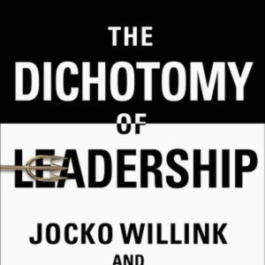 Jocko Willink and Leif Babin The Dichotomy of Leadership Book Summary