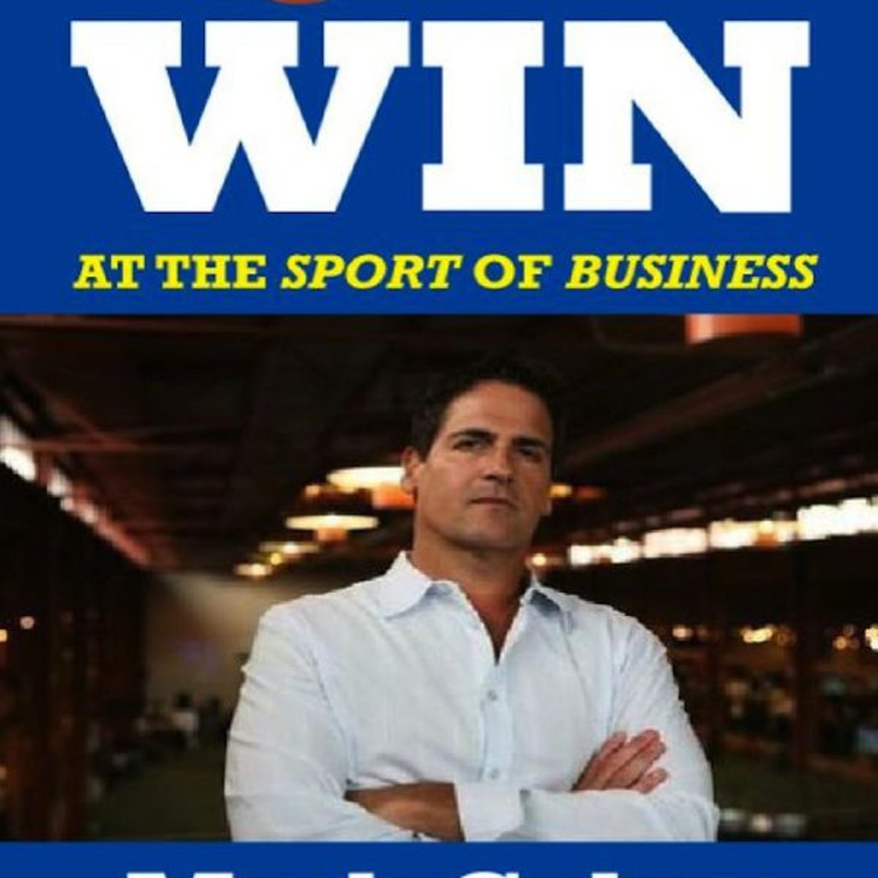 How to Win at the Sport of Business by Mark Cuban Book Summary