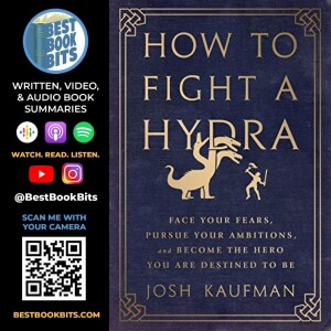 How to Fight a Hydra | Face Your Fears, Pursue Your Ambitions, and Become the Hero You Are Destined to Be by Josh Kaufman | Book Summary