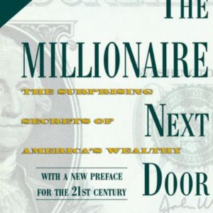 The Millionaire Next Door The Surprising Secrets of America's Wealthy by Thomas J. Stanley