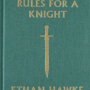 Rules for a Knight by Ethan Hawke