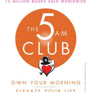 Robin Sharma The 5 AM Club Own Your Morning. Elevate Your Life Book Summary