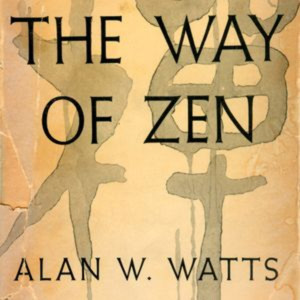 The Way of Zen by Alan Watts