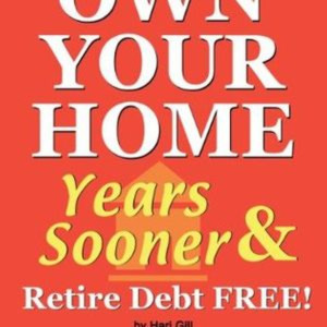 How to Own Your Home Years Sooner & Retire Debt Free Australian Edition (Mortgage Acceleration) by H