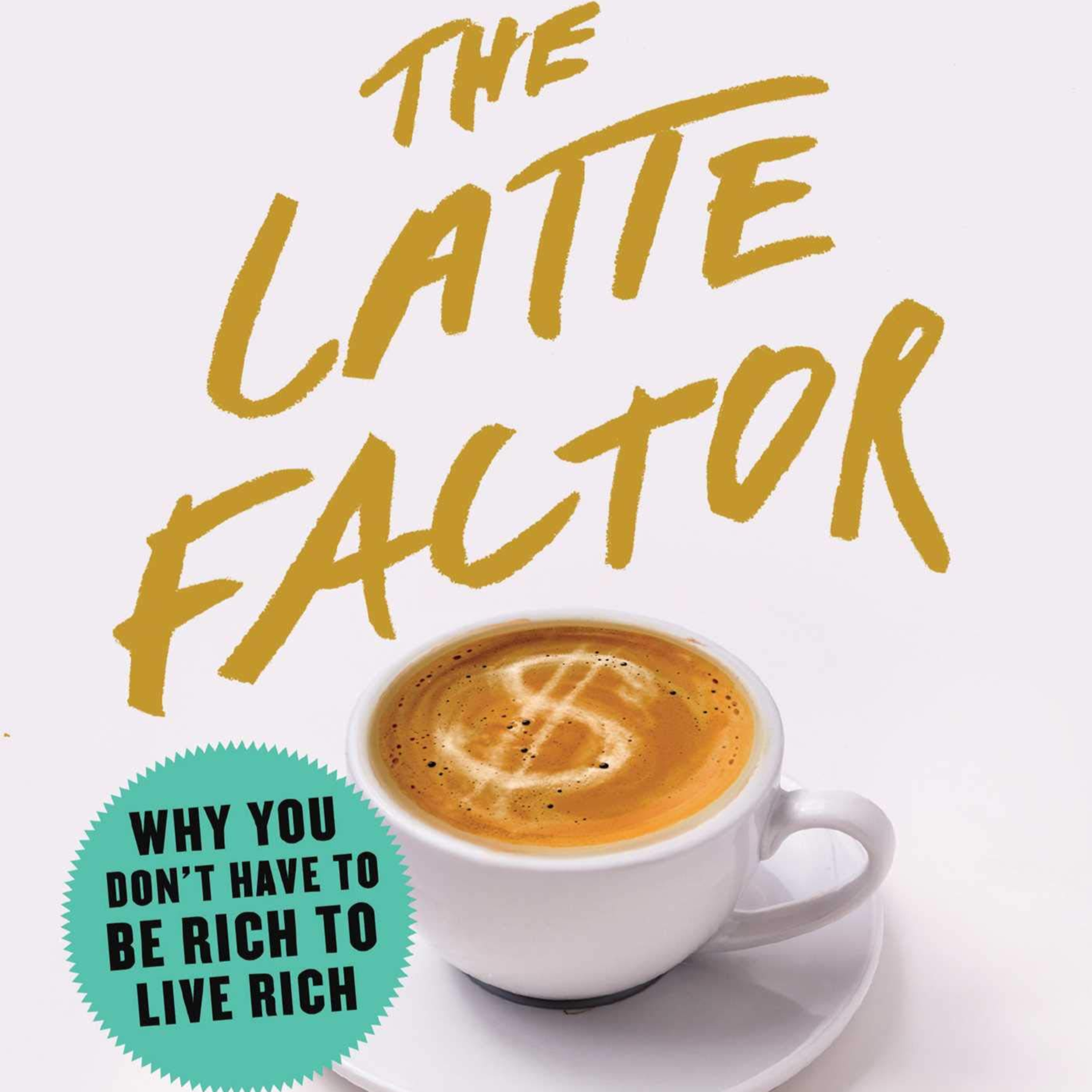 Book Summary of The Latte Factor Author David Bach