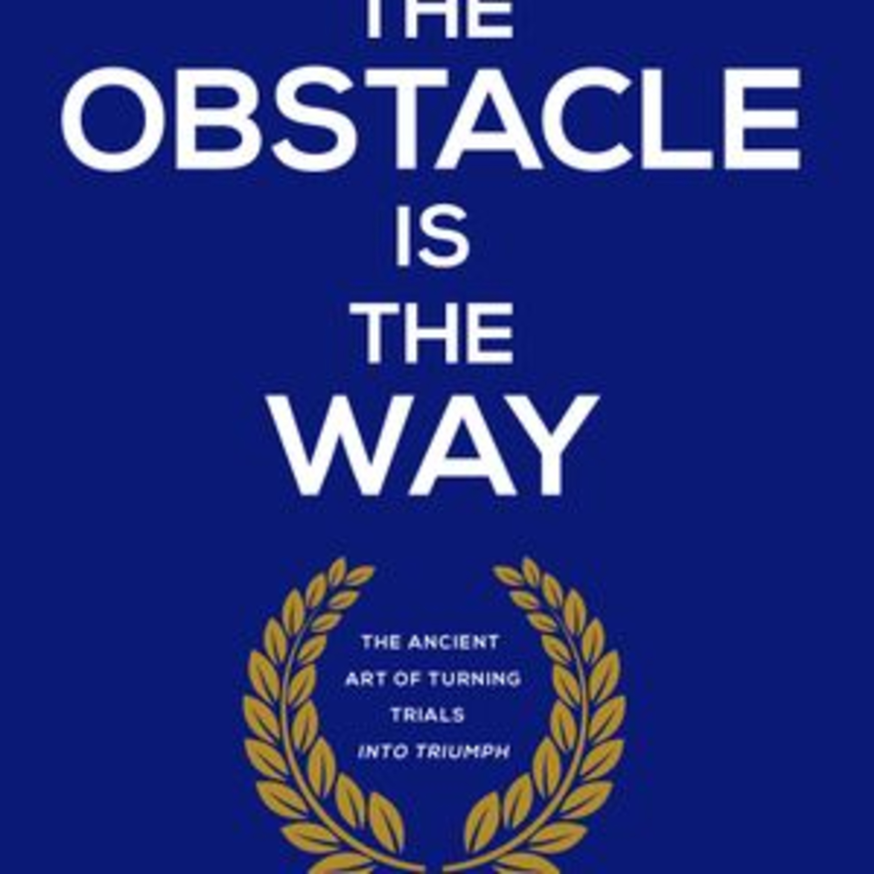 The Obstacle is the Way by Ryan Holiday