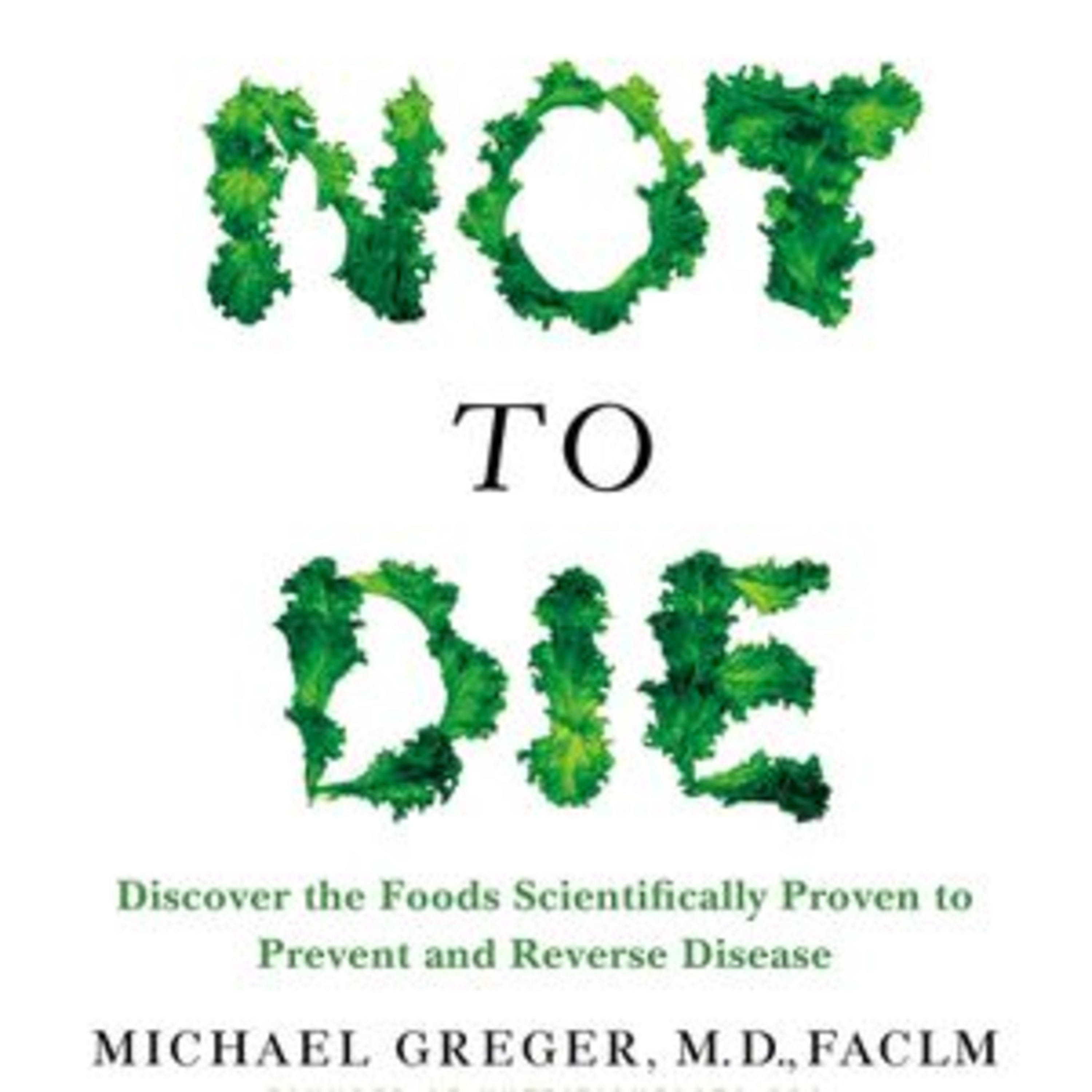 Michael Greger How Not to Die Discover the Proven to Prevent and Reverse Disease Book Summary