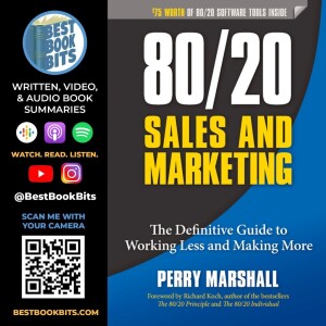 80/20 Sales and Marketing | Working Less and Making More | Perry Marshall Summary