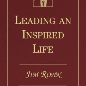 Leading an Inspired Life - by Jim Rohn