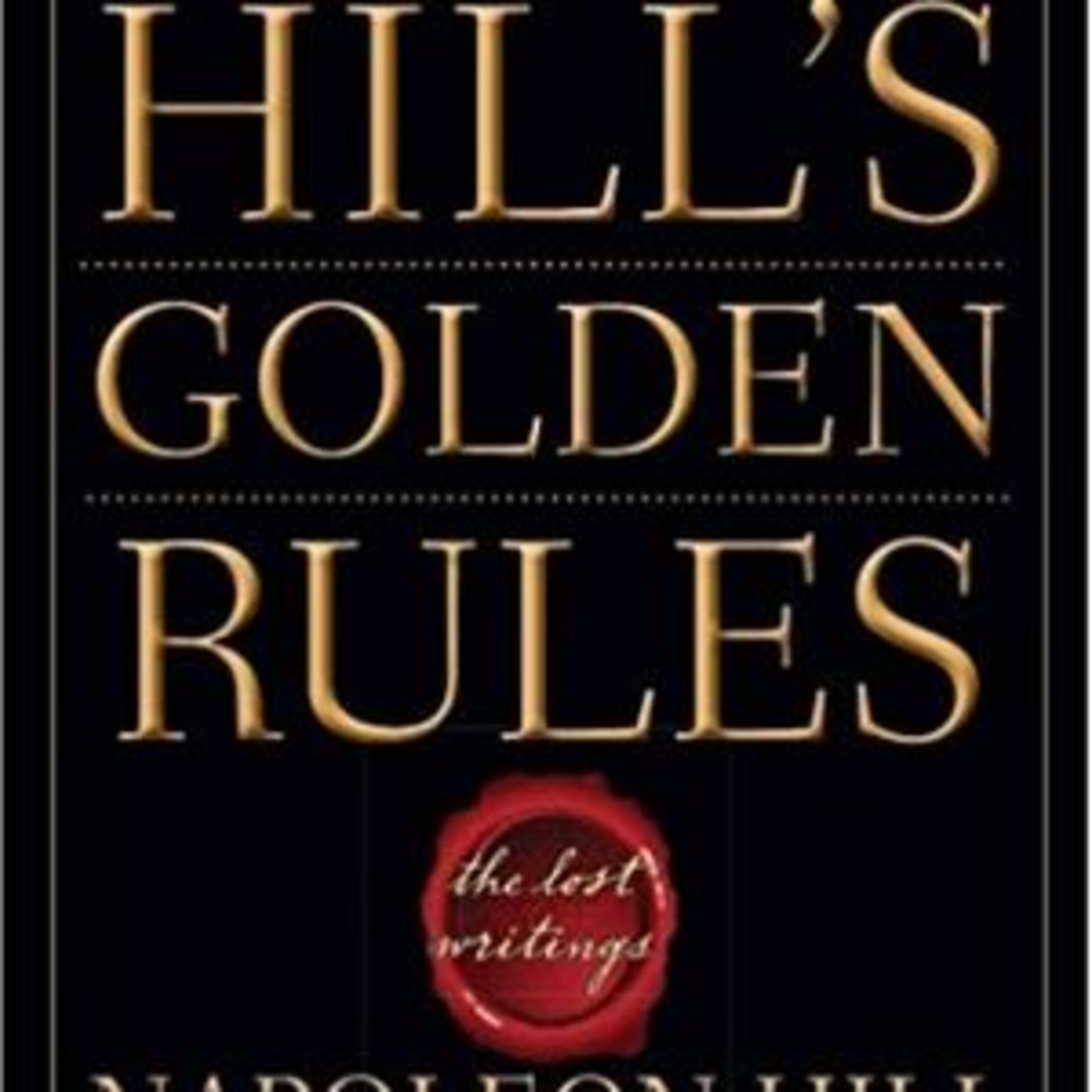 Napoleon Hill's Golden Rules The Lost Writings Book Summary