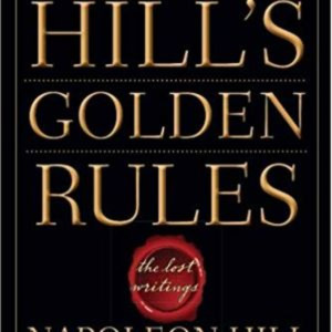 Napoleon Hill's Golden Rules The Lost Writings Book Summary