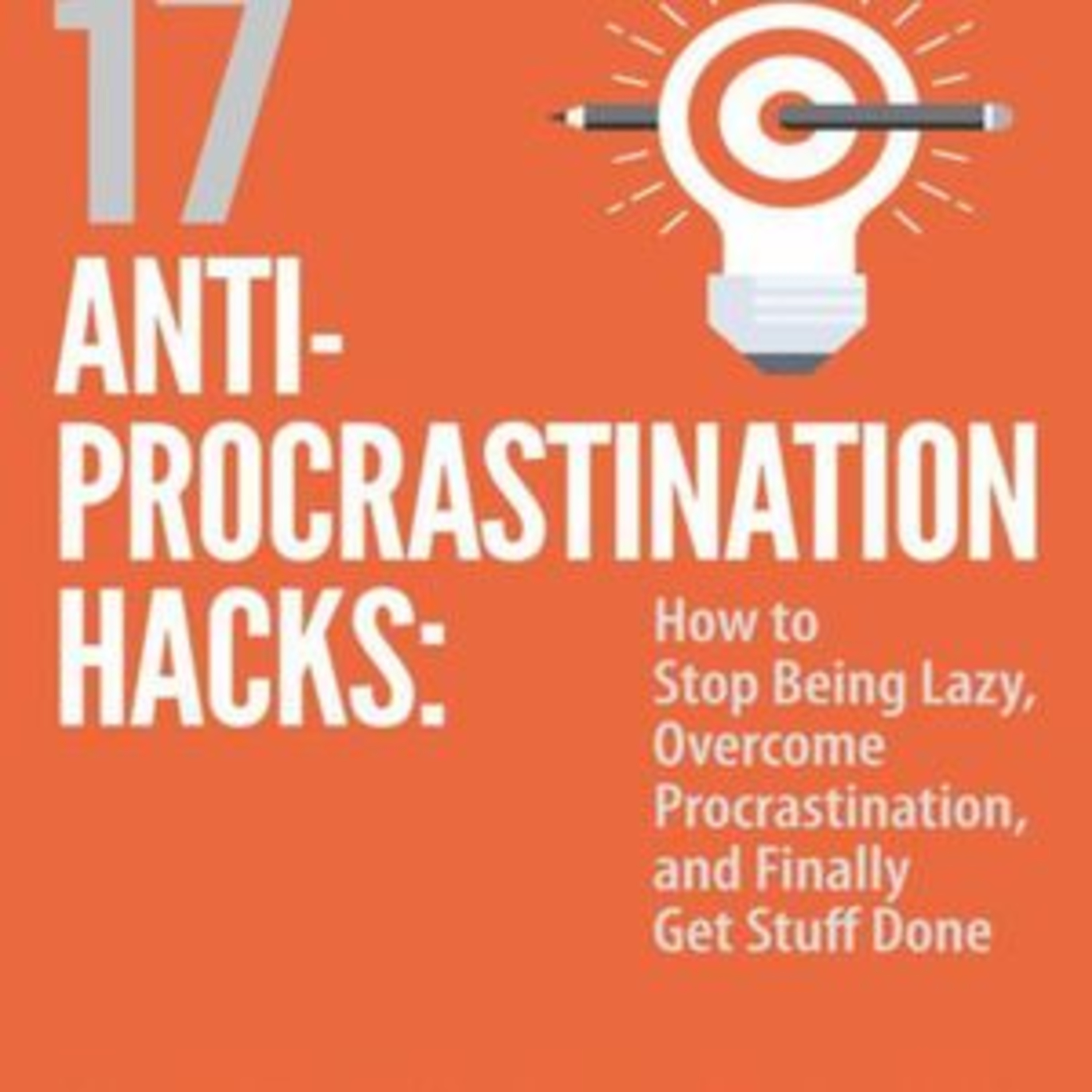 17 Anti-Procrastination Hacks by Dominic Mann