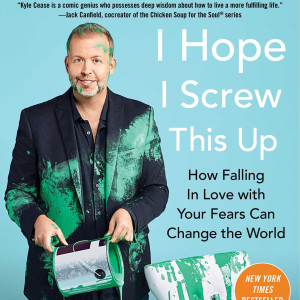 Book Summary of I Hope I Screw This Up | Author Kyle Cease