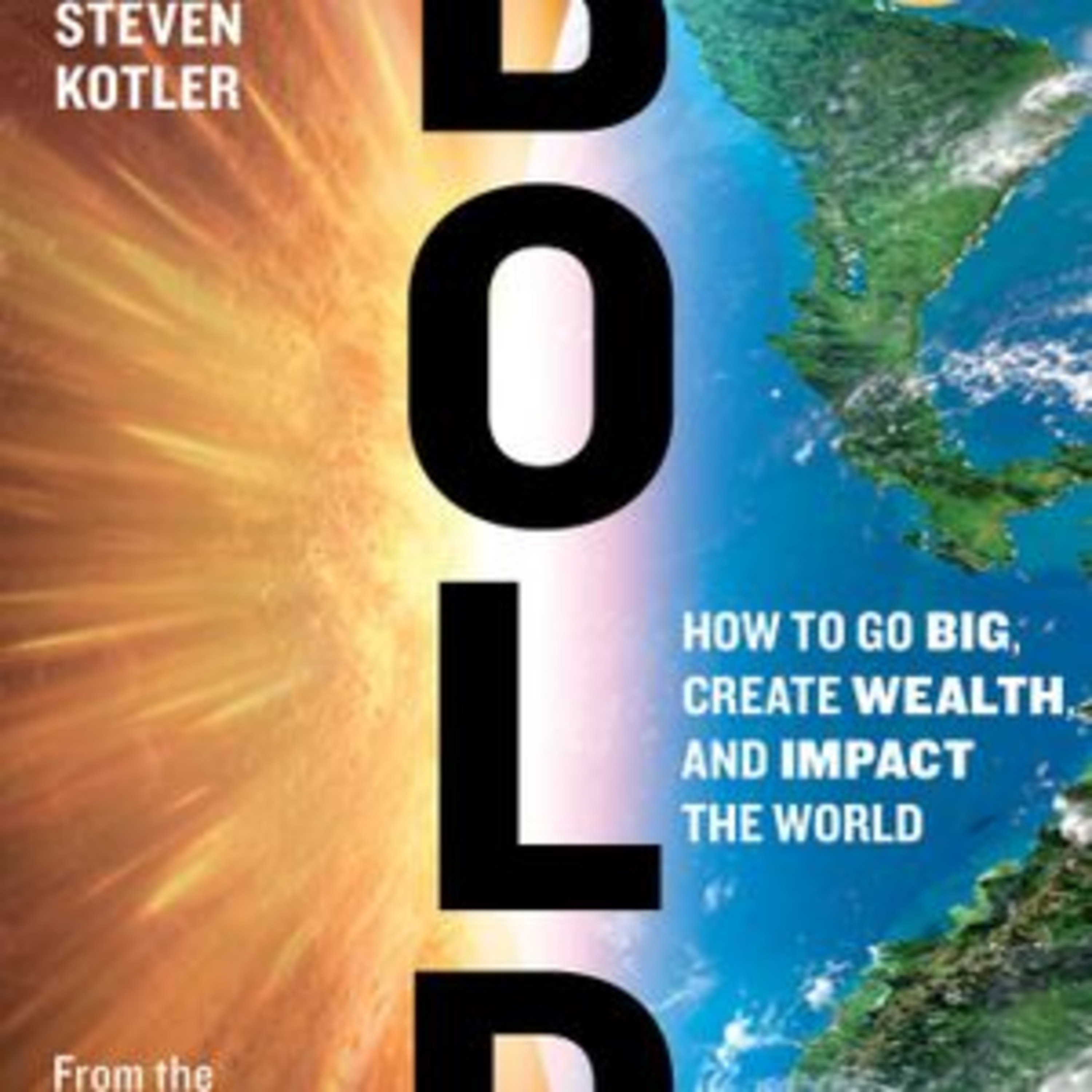 Bold How to Go Big, Create Wealth and Impact the World by Peter H. Diamandis, Steven Kotler