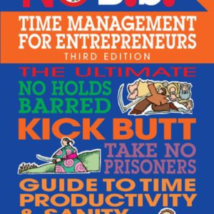 No B.S. Time Management for Entrepreneurs by Dan Kennedy